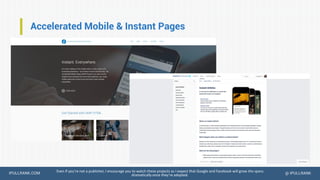 IPULLRANK.COM @ IPULLRANK
Accelerated Mobile & Instant Pages
Even if you’re not a publisher, I encourage you to watch thes...