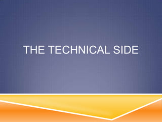 THE TECHNICAL SIDE

 