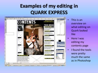 Examples of my editing in QUARK EXPRESSThis is an overview on what editing on Quark looked likeHere I was editing my contents pageI found the tools were pretty much the same as in Photoshop