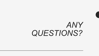 ANY
QUESTIONS?
 