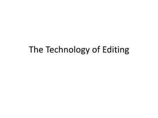 The Technology of Editing
 
