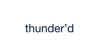 thunder’d
 