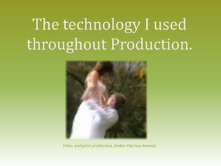 The technology I used throughout Production. Video, and print production, Amber Clarissa Annand. 