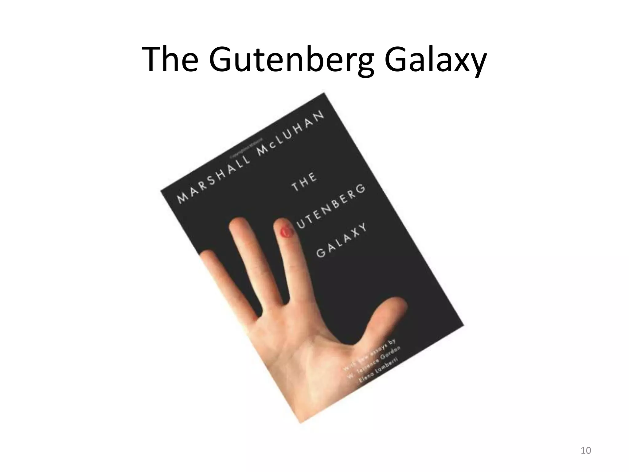 The Gutenberg Galaxy




                       10
 