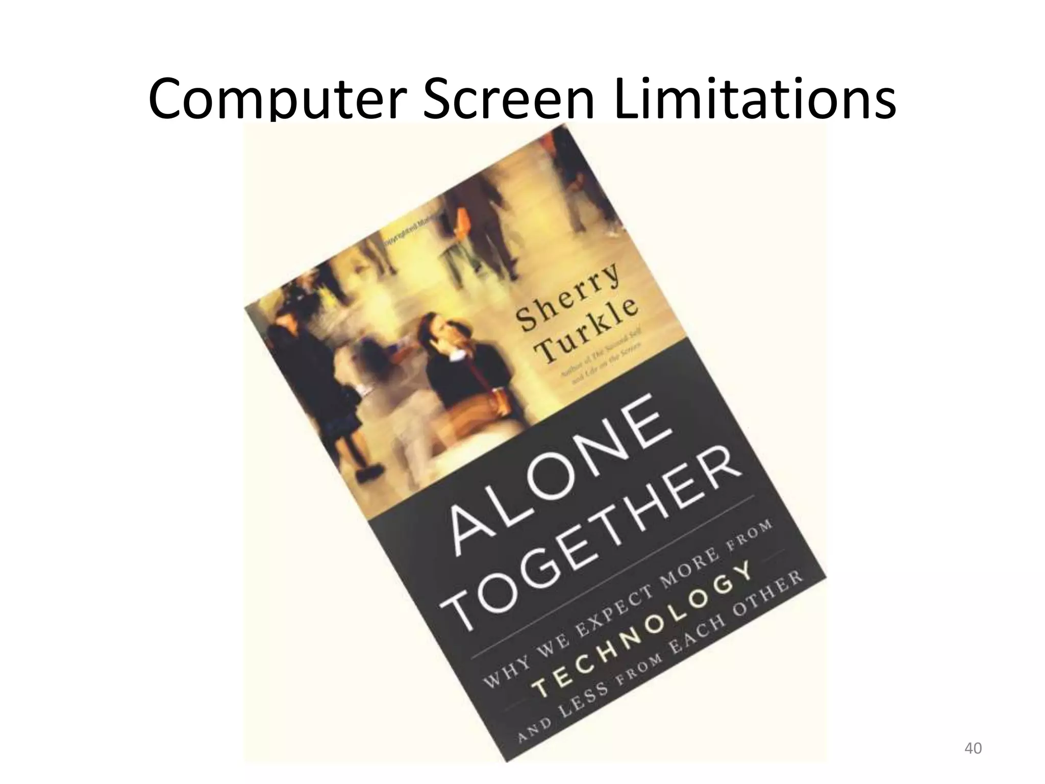 Computer Screen Limitations




                              40
 