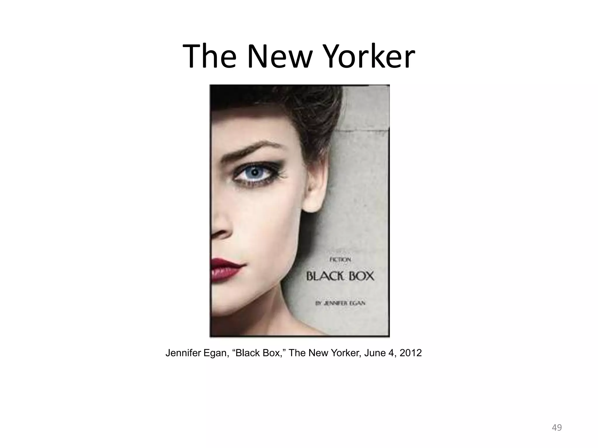 The New Yorker




Jennifer Egan, ―Black Box,‖ The New Yorker, June 4, 2012




                                                           49
 
