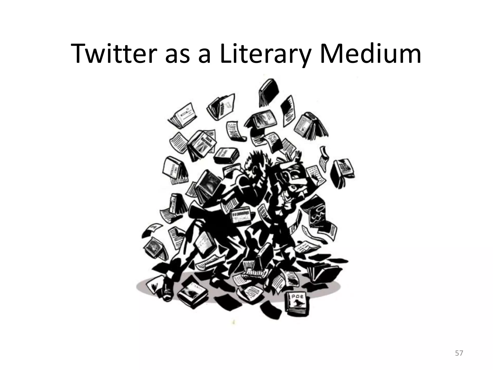 Twitter as a Literary Medium




                               57
 