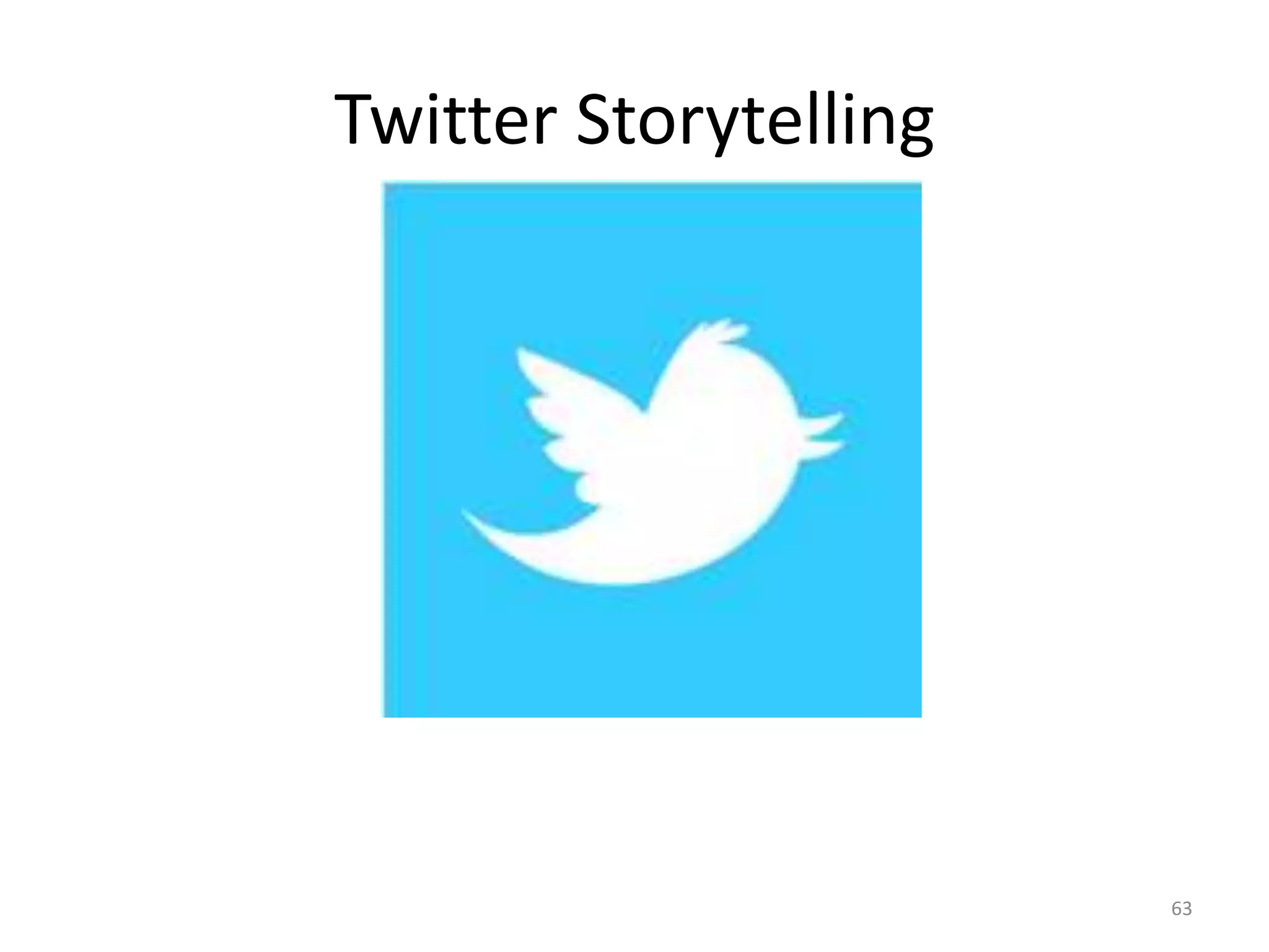 Twitter Storytelling




                       63
 