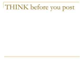 THINK before you post 