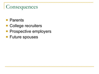Consequences Parents College recruiters Prospective employers Future spouses 