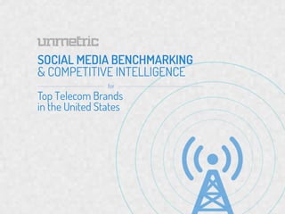 SOCIAL MEDIA BENCHMARKING
& COMPETITIVE INTELLIGENCE
Top Telecom Brands     	
  SO	
  
in the United States
 