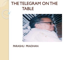 THETELEGRAM ON THE
TABLE
PARASHU PRADHAN
 