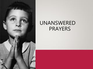 UNANSWERED
PRAYERS
 
