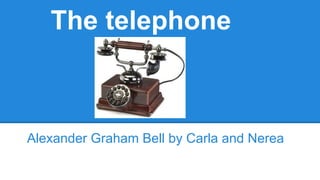 The telephone
Alexander Graham Bell by Carla and Nerea
 