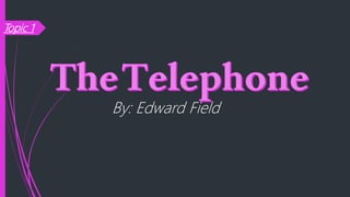 Topic 1
By: Edward Field
 