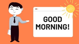GOOD
MORNING!
 
