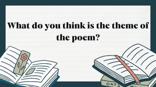 What do you think is the theme of
the poem?
 