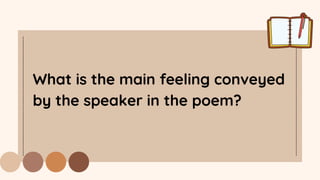 What is the main feeling conveyed
by the speaker in the poem?
 