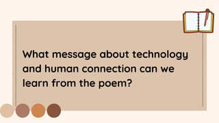 What message about technology
and human connection can we
learn from the poem?
 