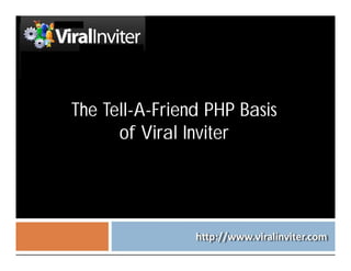 The Tell-A-Friend PHP Basis
      of Viral Inviter
 