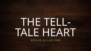 Edgar Allan Poe, The Story of THE TELL-TALE HEART.pptx