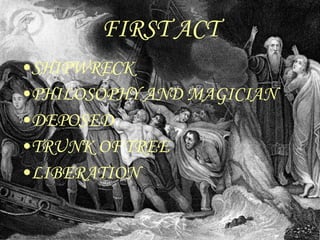 FIRST ACT SHIPWRECK PHILOSOPHY AND MAGICIAN DEPOSED TRUNK OF TREE LIBERATION 