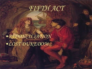 FIFTH ACT RECONCILIATION LOST DUKEDOM 