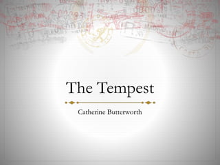 The Tempest
Catherine Butterworth
 
