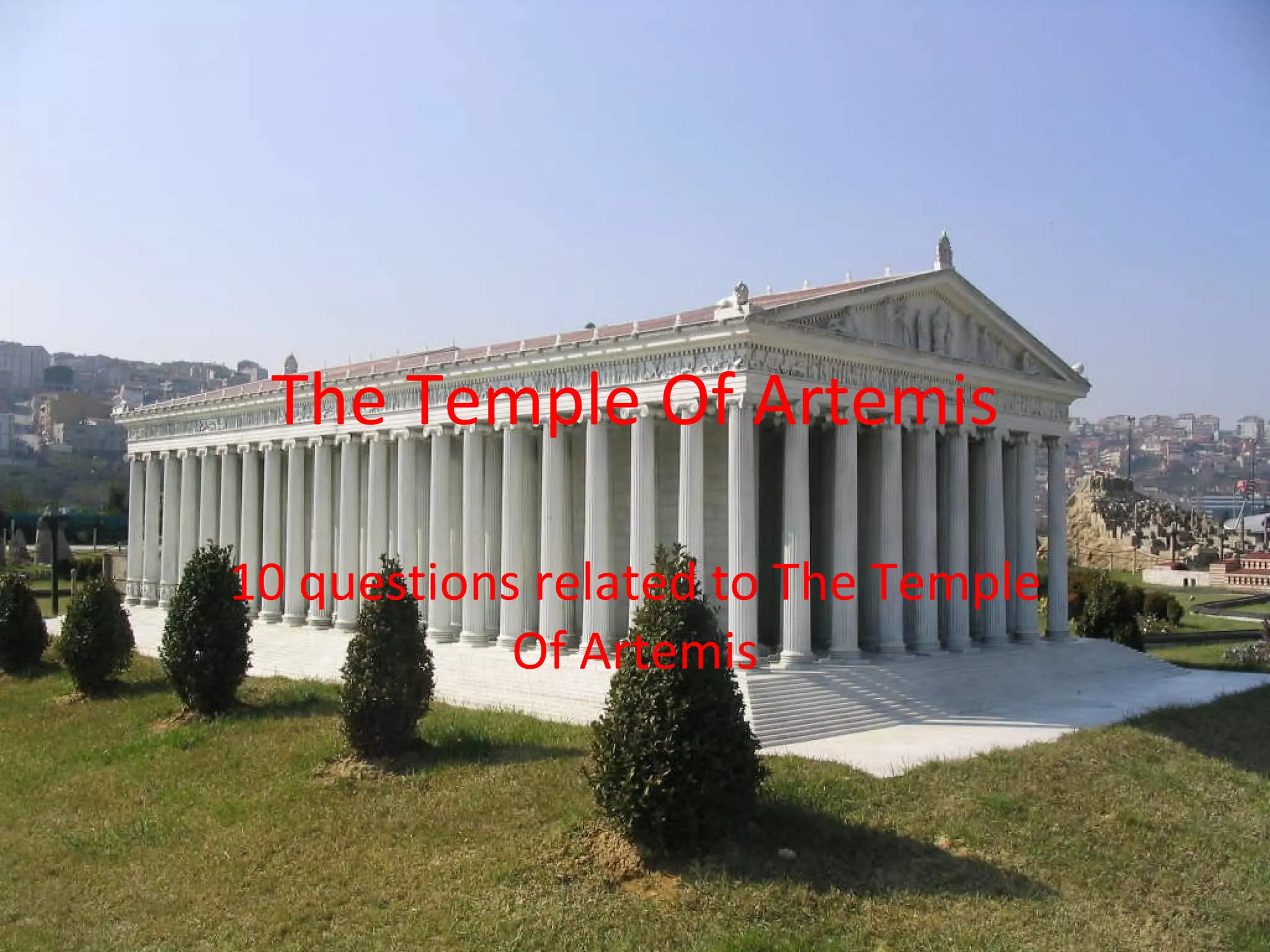 The Temple Of Artemis 10 questions related to The Temple Of Artemis