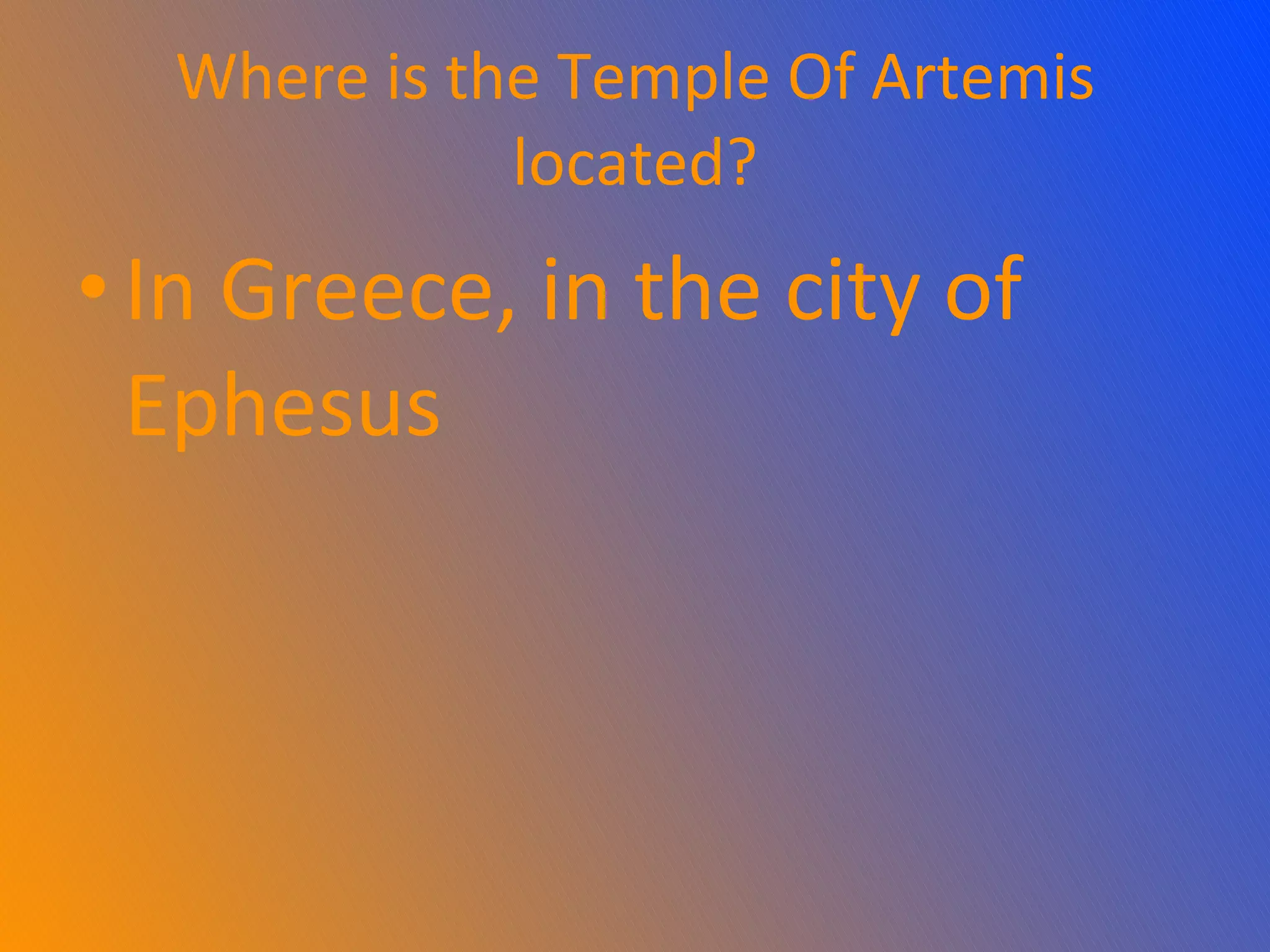 Where is the Temple Of Artemis located? In Greece, in the city of Ephesus