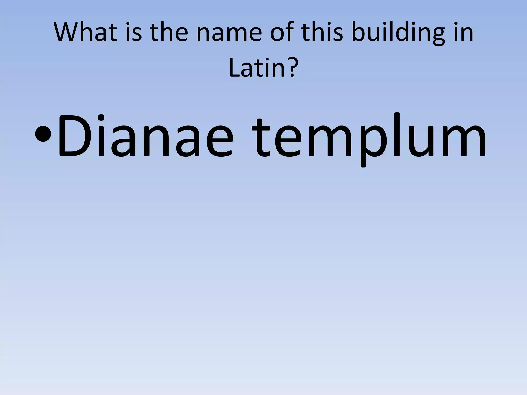 What is the name of this building in Latin? Dianae templum