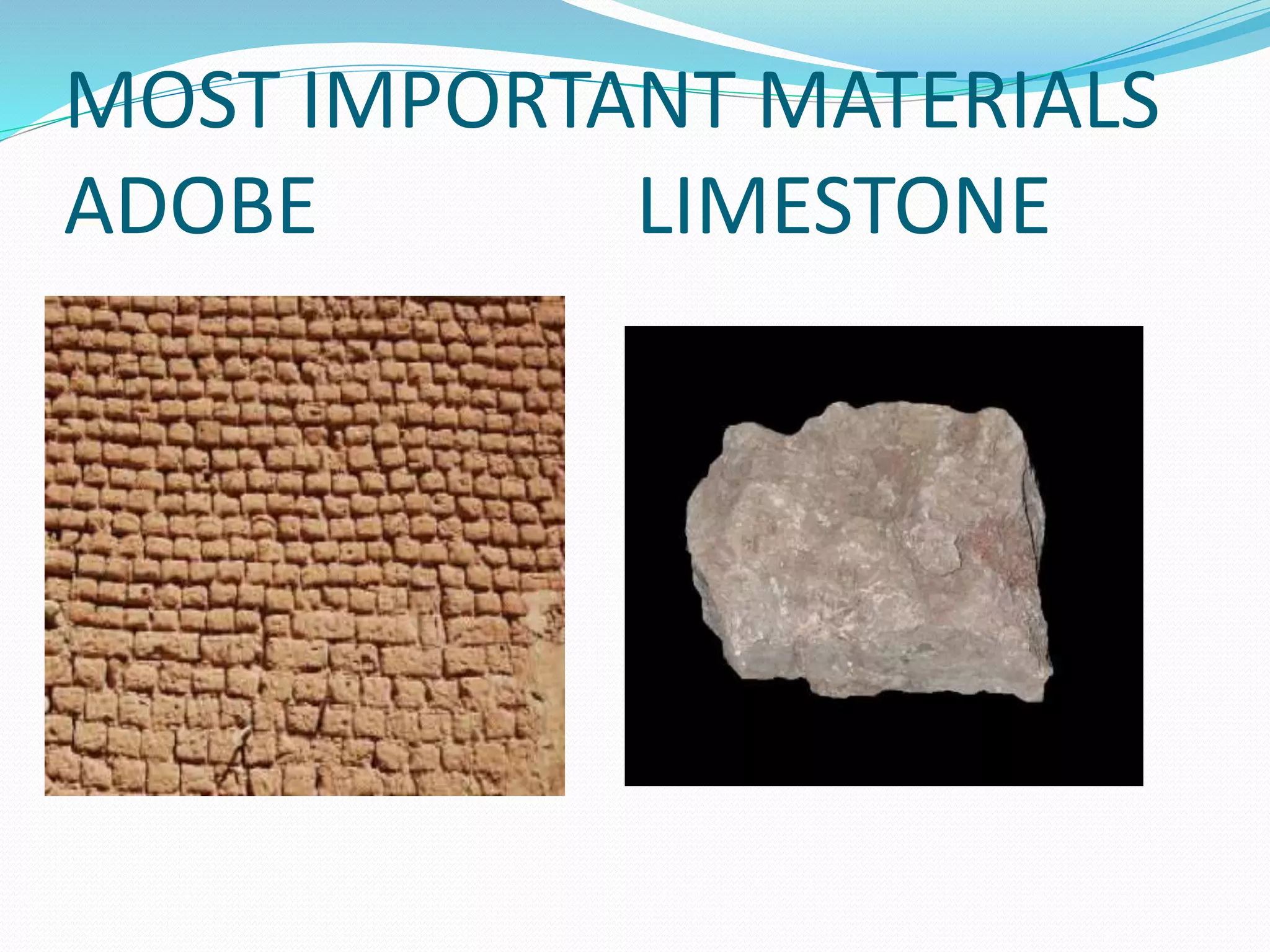 MOST IMPORTANT MATERIALS
ADOBE LIMESTONE