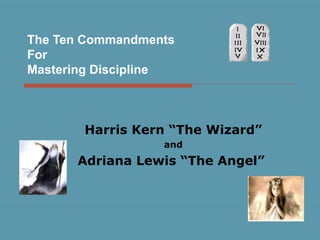 The Ten Commandments For Mastering Discipline Harris Kern “The Wizard” and Adriana Lewis “The Angel”   