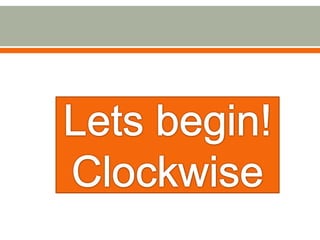 Lets begin!Clockwise