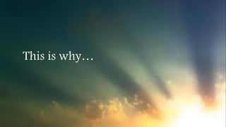 This is why…
 