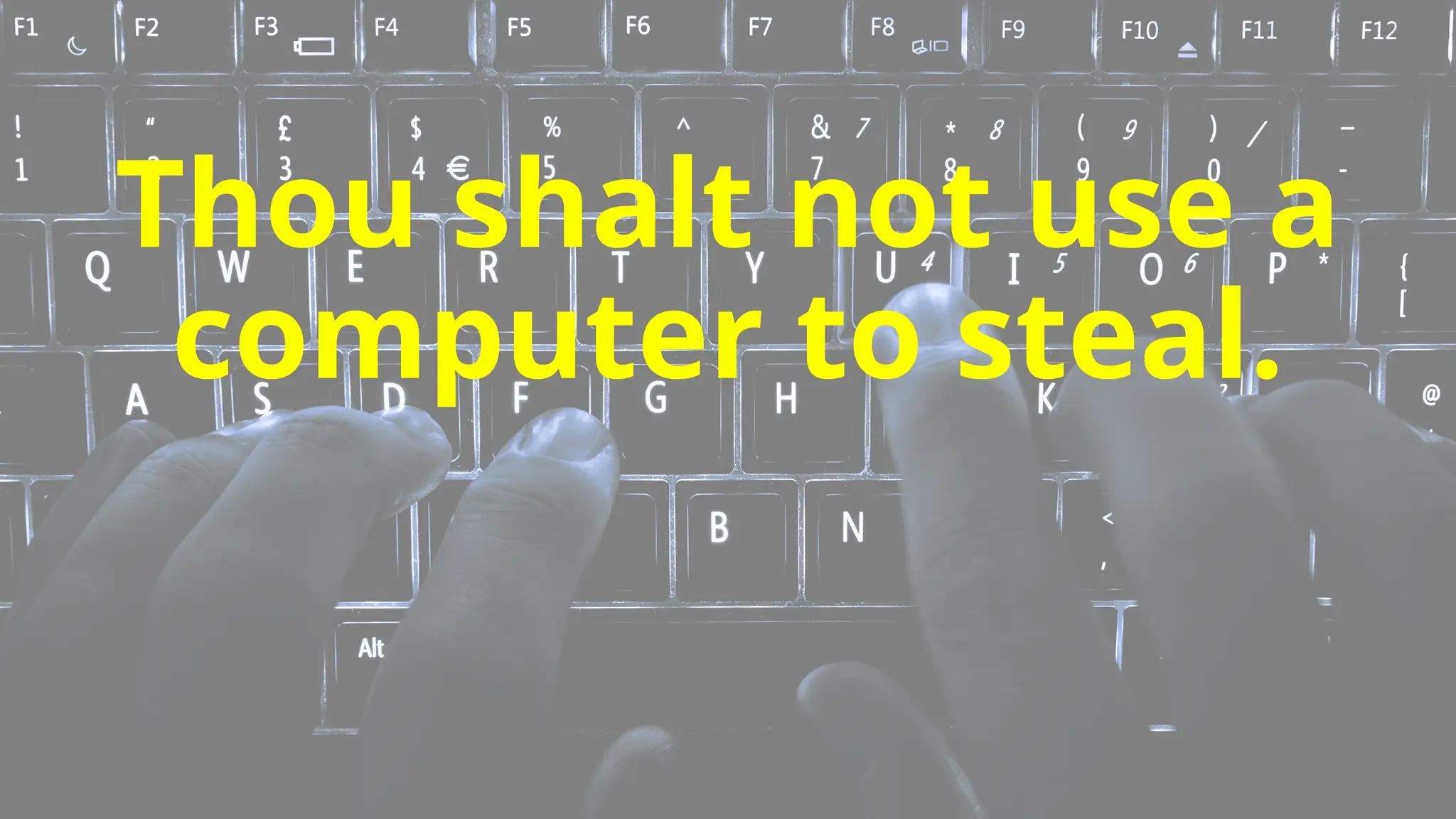 Thou shalt not use a
computer to steal.
 