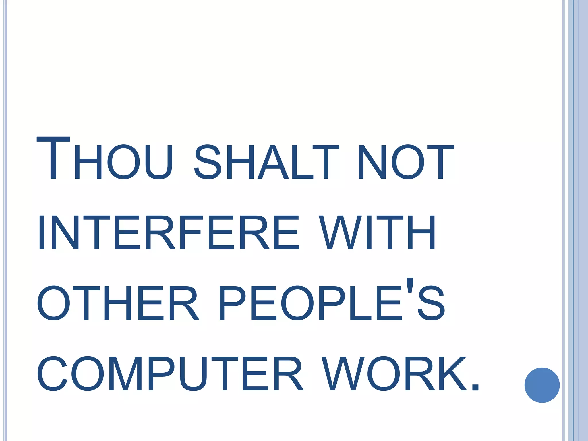 THOU SHALT NOT
INTERFERE WITH
OTHER PEOPLE'S
COMPUTER WORK.