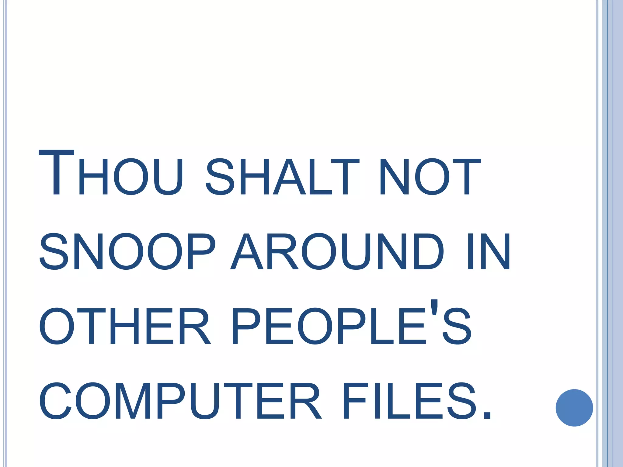 THOU SHALT NOT
SNOOP AROUND IN
OTHER PEOPLE'S
COMPUTER FILES.