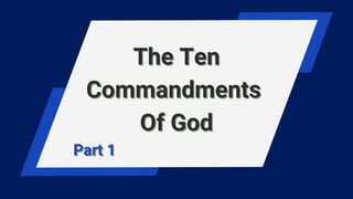 The Ten
The Ten
Commandments
Commandments
Of God
Of God
Part 1
Part 1
 