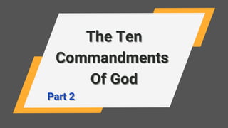 The Ten
The Ten
Commandments
Commandments
Of God
Of God
Part 2
Part 2
 