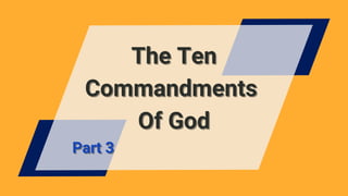 The Ten
The Ten
Commandments
Commandments
Of God
Of God
Part 3
Part 3
 