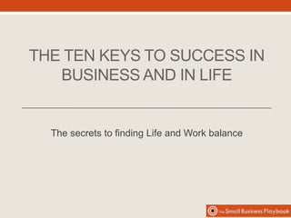 The Ten Keys To Success
In Business and Life
 