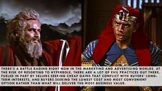 Battle forming: good vs evil
4
THERE’S A BATTLE RAGING RIGHT NOW IN THE MARKETING AND ADVERTISI NG WORLDS. AT
THE RISK OF ...