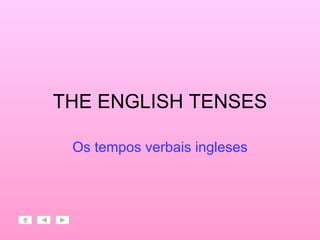THE ENGLISH TENSES Os tempos verbais ingleses 