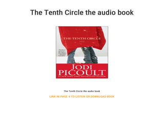 The Tenth Circle the audio book
The Tenth Circle the audio book
LINK IN PAGE 4 TO LISTEN OR DOWNLOAD BOOK
 