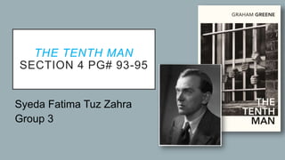 THE TENTH MAN
SECTION 4 PG# 93-95
Syeda Fatima Tuz Zahra
Group 3
 