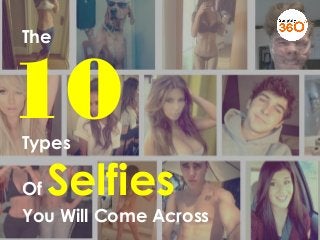 TITLE OF THE SLIDE
The
Types
Of Selfies
You Will Come Across
10
 