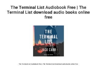 The Terminal List Audiobook Free | The
Terminal List download audio books online
free
The Terminal List Audiobook Free | The Terminal List download audio books online free
 