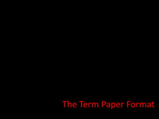 The Term Paper Format
 