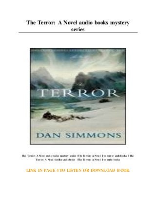 The Terror: A Novel audio books mystery
series
The Terror: A Novel audio books mystery series | The Terror: A Novel free horror audiobooks | The
Terror: A Novel thriller audiobooks | The Terror: A Novel free audio books
LINK IN PAGE 4 TO LISTEN OR DOWNLOAD BOOK
 